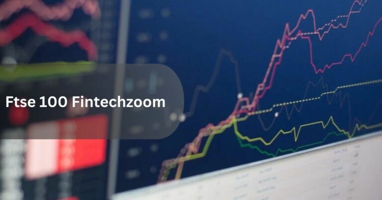 Ftse 100 Fintechzoom – The Overall Details at One Stop!