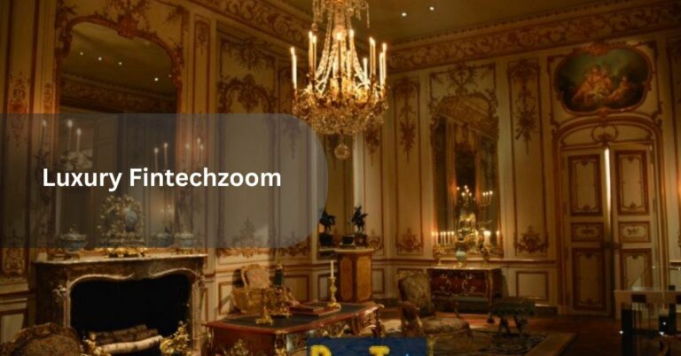 Luxury Fintechzoom – Elevate the Wealth!