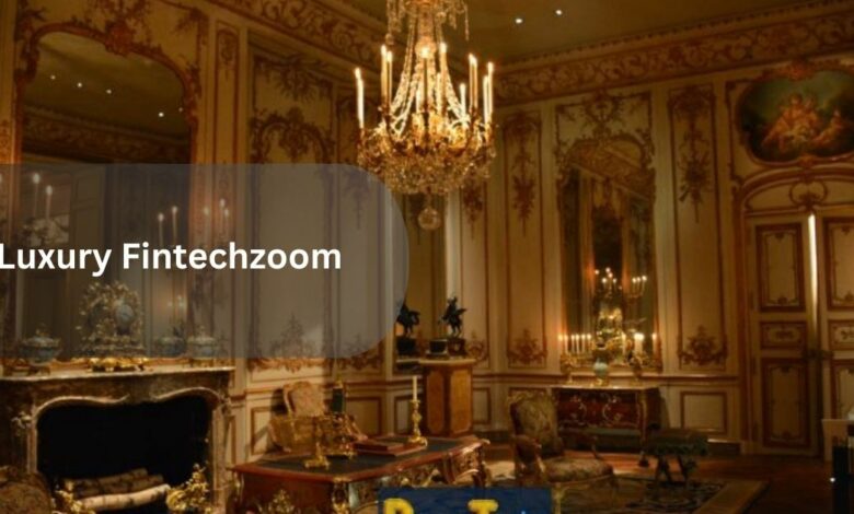 Luxury Fintechzoom – Elevate the Wealth!