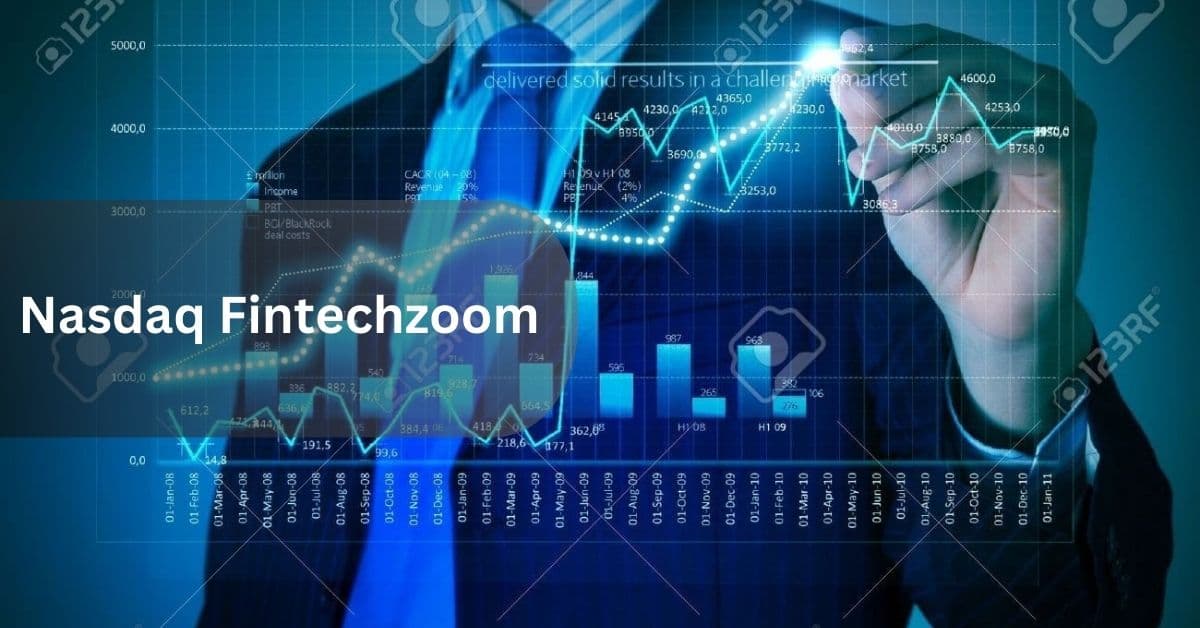 Nasdaq Fintechzoom – Everything You Need to Know!