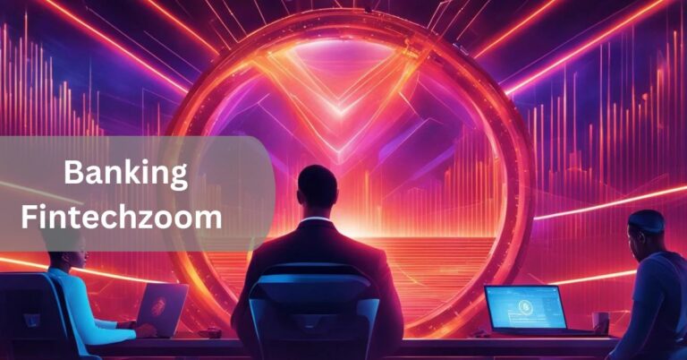 Banking Fintechzoom – Exploe in Detail!