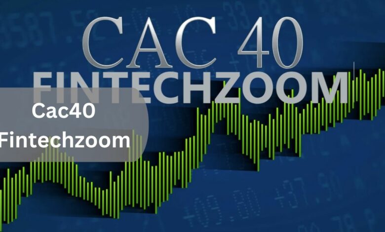 Cac40 Fintechzoom – Every Detail You Need to Know in 2024!