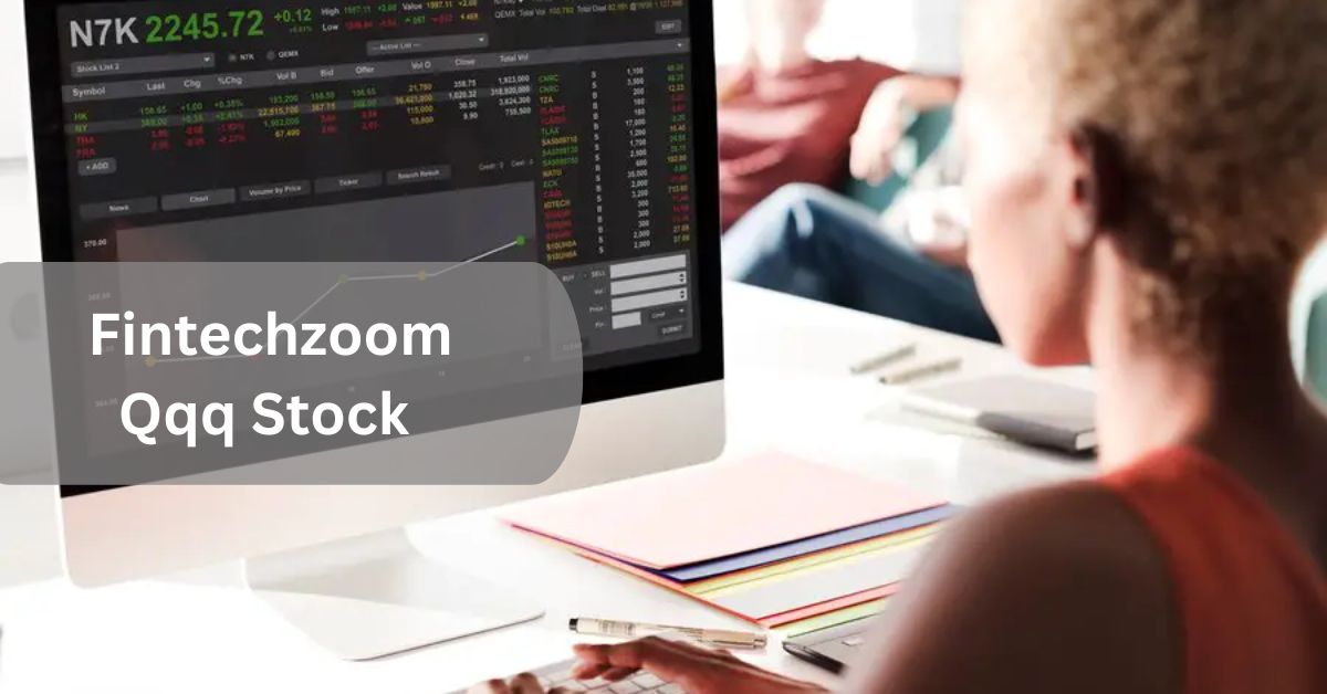 Fintechzoom Qqq Stock – Your Guide To Financial Insights!