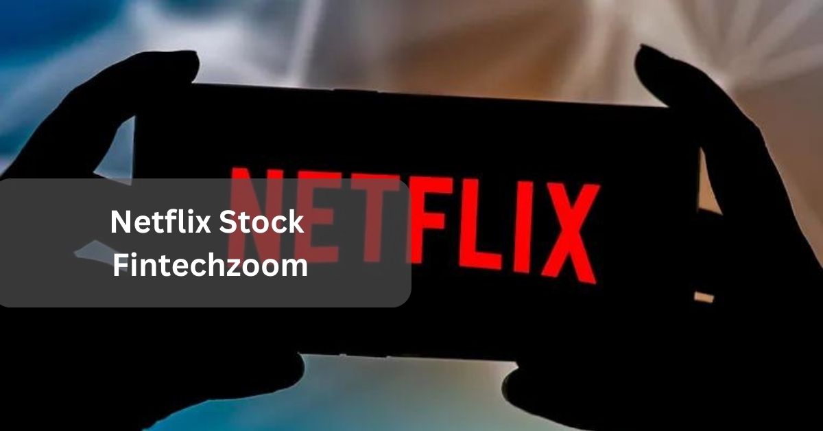 Netflix Stock Fintechzoom A Comprehensive Guide On Investment!