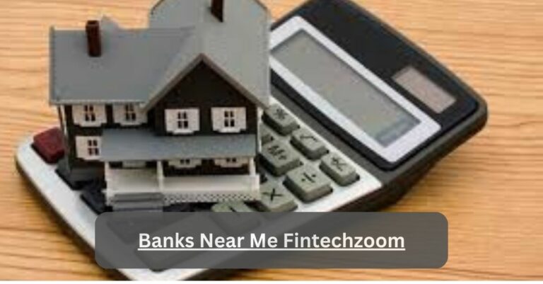 Banks Near Me Fintechzoom – The Detailed Guide For You!