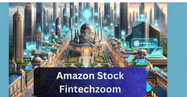 Amazon Stock Fintechzoom – Everything You Need To Know!
