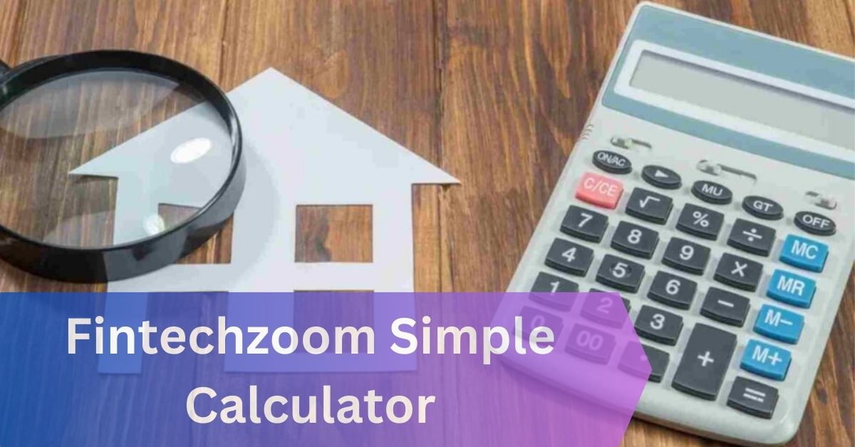 Fintechzoom Simple Mortgage Calculator – Calculate You!
