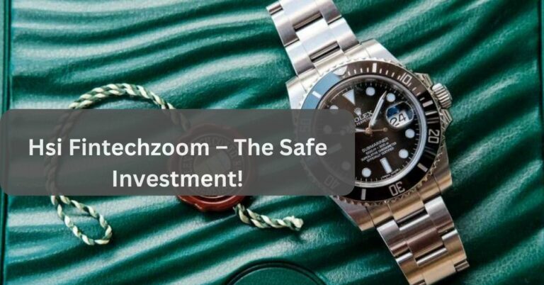 Hsi Fintechzoom – The Safe Investment!