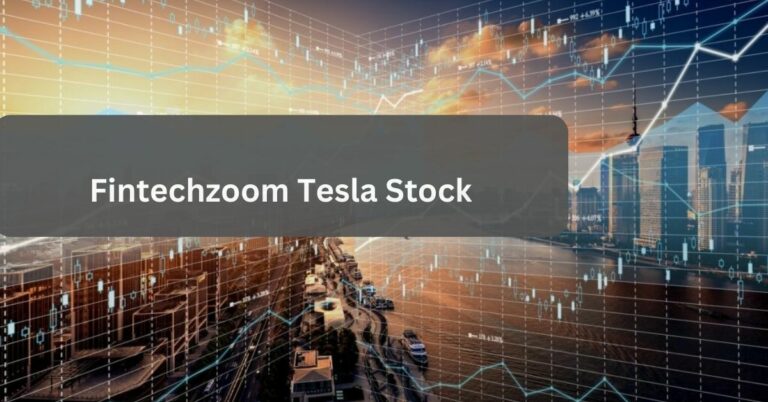 Fintechzoom Tesla Stock – Everything You Need To Know!