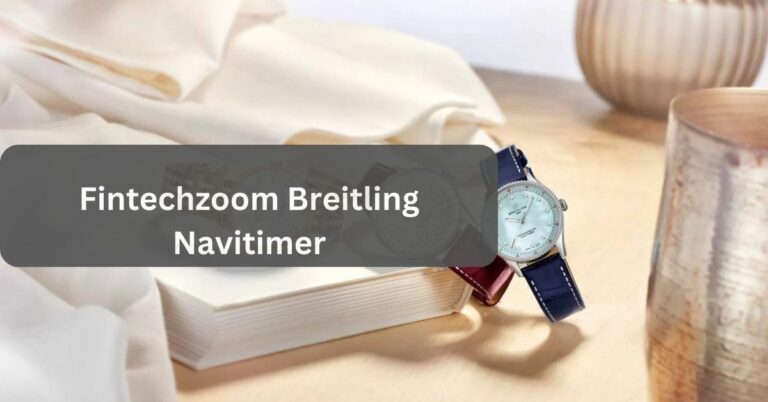 Fintechzoom Breitling Navitimer – Meet The Legendary Icon!