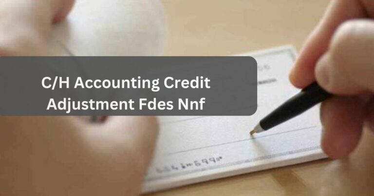 C/H Accounting Credit Adjustment Fdes Nnf – Decode The Details!