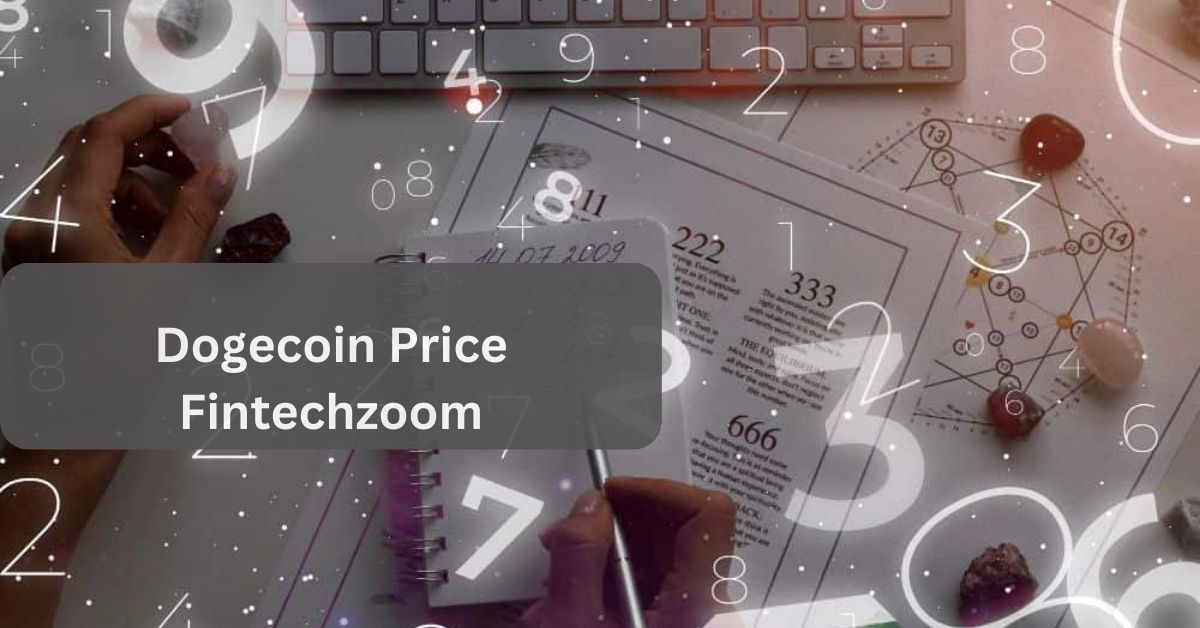 Dogecoin Price Fintechzoom – The Detailed Guidebook For You!