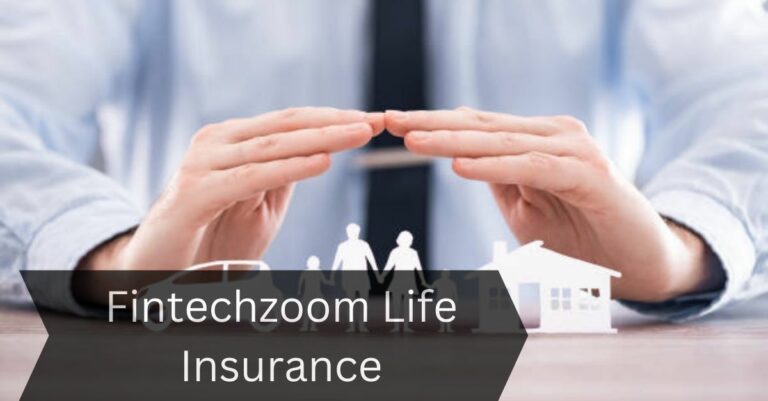 Fintechzoom Life Insurance – Secure Your Life!