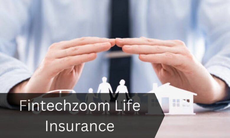 Fintechzoom Life Insurance – Secure Your Life!