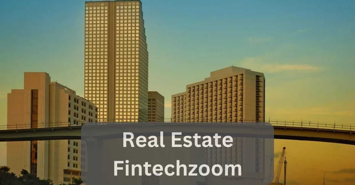 Real Estate Fintechzoom – Revolutionized Investment!
