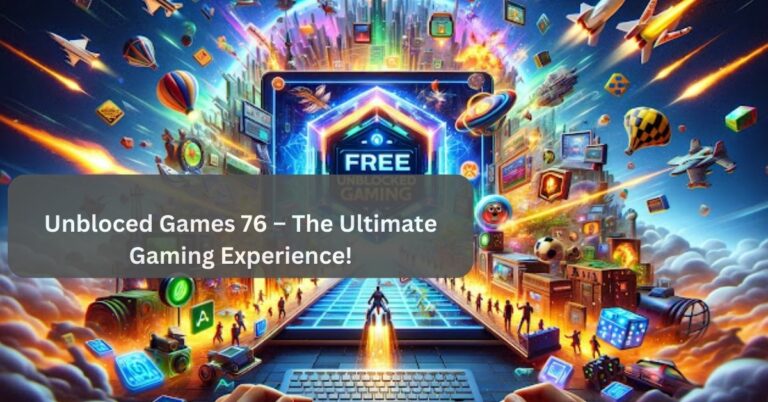 Unbloced Games 76 – The Ultimate Gaming Experience!