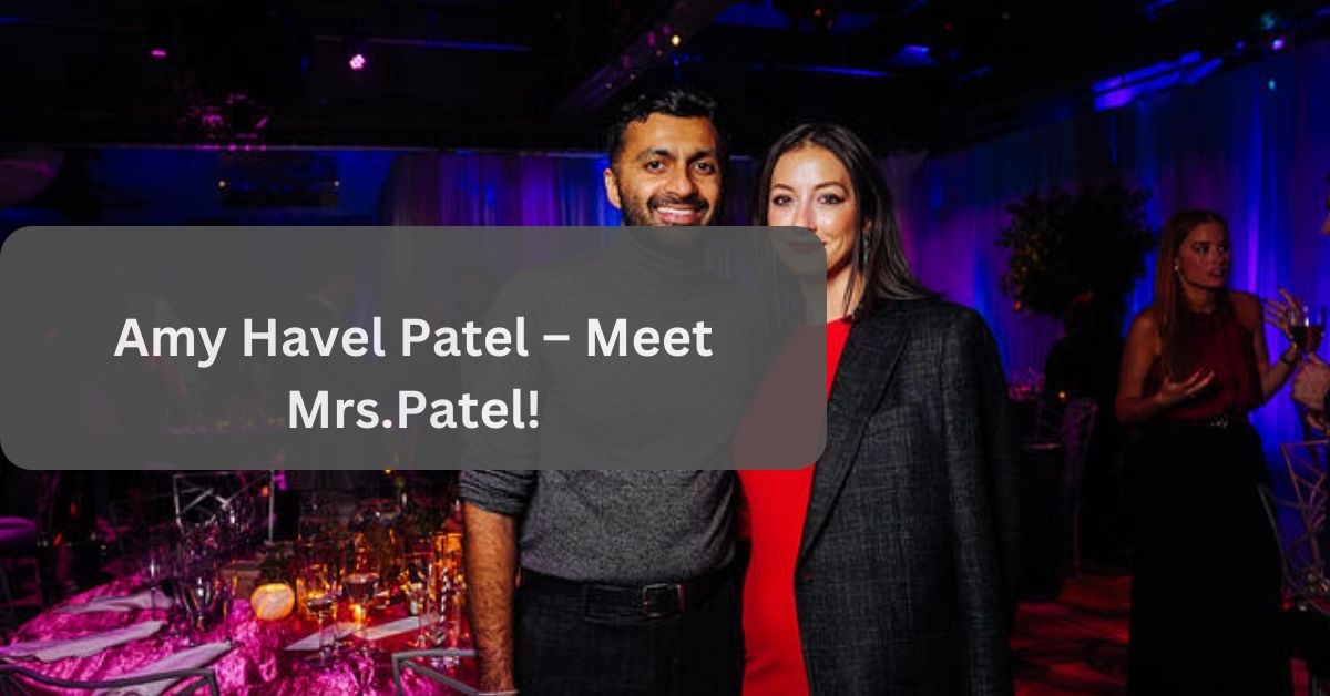 Amy Havel Patel – Meet Mrs.Patel!