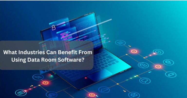 What Industries Can Benefit From Using Data Room Software