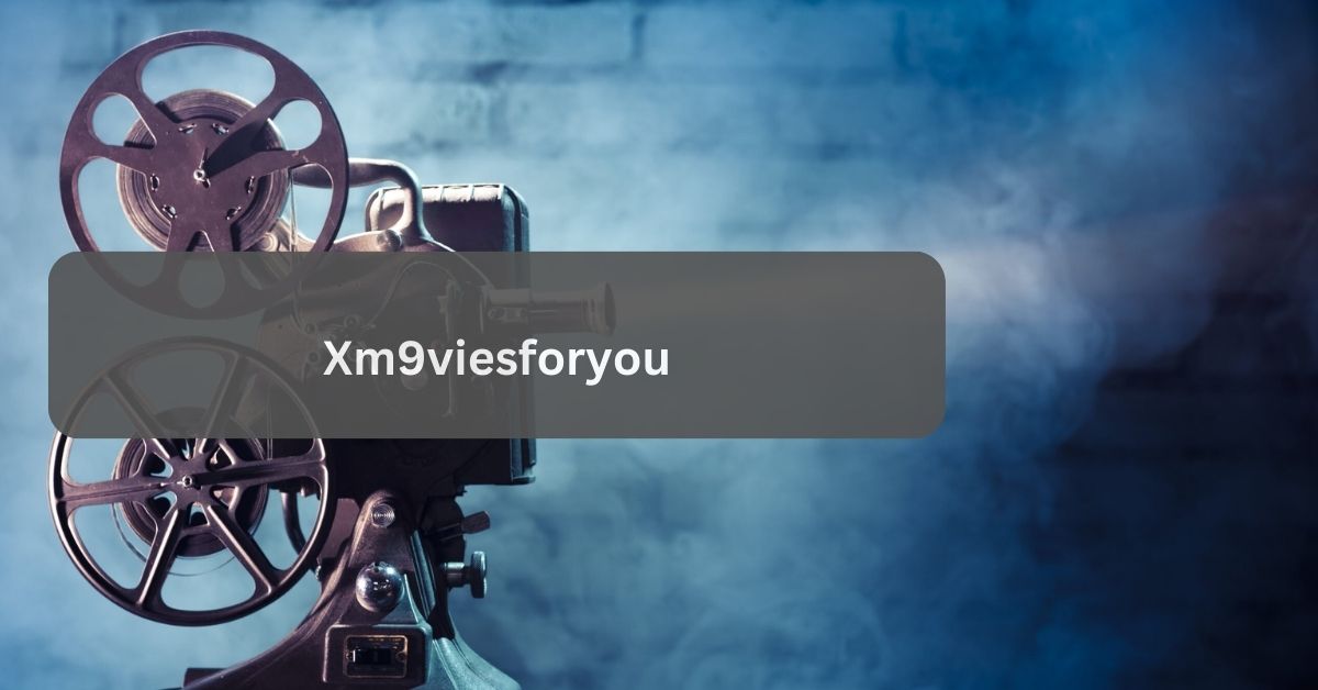 Xm9viesforyou – Enjoy The Best Movies Streaming!