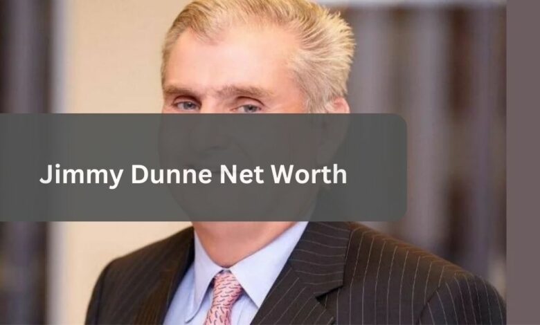 Jimmy Dunne Net Worth – The Financial Worth Of Jimmy!