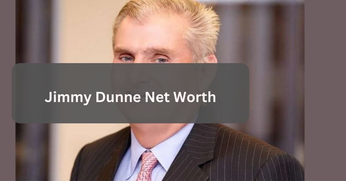 Jimmy Dunne Net Worth – The Financial Worth Of Jimmy!