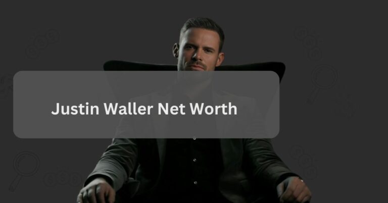 Justin Waller Net Worth – Explore His Savings!