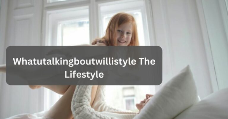 Whatutalkingboutwillistyle The Lifestyle – Get Updated!