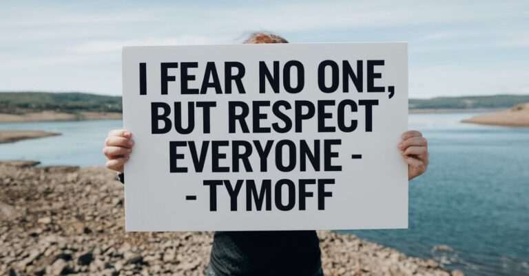 I Fear No one, But Respect Everyone. - Tymoff