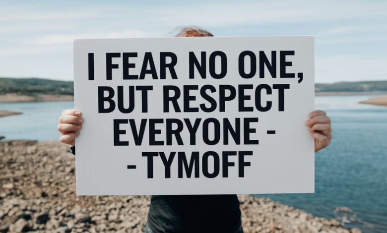 I Fear No one, But Respect Everyone. - Tymoff